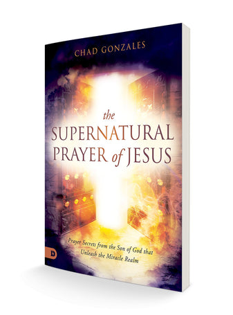 The Supernatural Prayer of Jesus: Prayer Secrets from the Son of God that Unleash the Miracle Realm Paperback – April 4, 2023