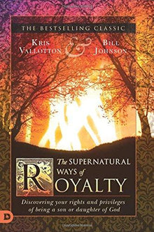 The Supernatural Ways of Royalty - Faith & Flame - Books and Gifts - Destiny Image - 9780768415773