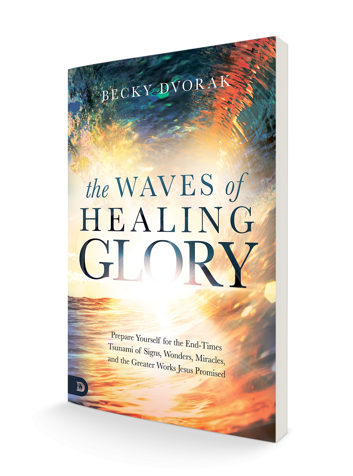 The Waves of Healing Glory: Prepare Yourself for the End-Times Tsunami of Signs, Wonders, Miracles, and the Greater Works Jesus Promised Paperback – November 16, 2021