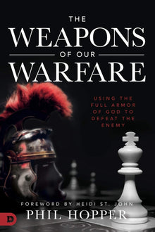 The Weapons of Our Warfare: Using the Full Armor of God to Defeat the Enemy - Faith & Flame - Books and Gifts - Destiny Image - 9780768452426