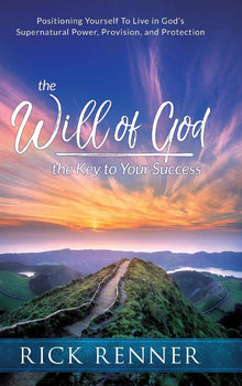 The Will of God, the Key to Success: Positioning Yourself to Live in God's Supernatural Power, Provision, and Protection (Paperback) - Faith & Flame - Books and Gifts - Harrison House - 9781680312546