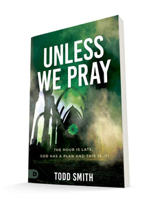 Unless We Pray: The Hour is Late. God has a Plan and This is It! Paperback – November 15, 2022 - Faith & Flame - Books and Gifts - Destiny Image - 9780768464856
