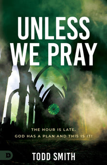 Unless We Pray: The Hour is Late. God has a Plan and This is It! Paperback – November 15, 2022 - Faith & Flame - Books and Gifts - Destiny Image - 9780768464856