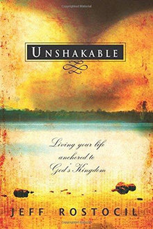 Unshakable: Living Your Life Anchored to God's Kingdom - Faith & Flame - Books and Gifts - Destiny Image - 9780768431063