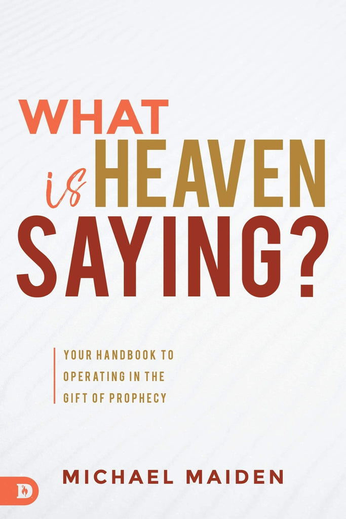 What is Heaven Saying?: Your Handbook to Operating in the Gift of Prophecy - Faith & Flame - Books and Gifts - Destiny Image - 9780768453416