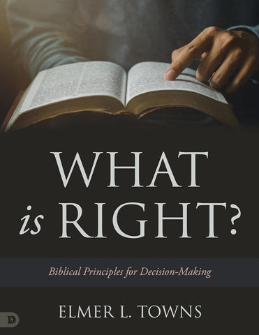 What is Right?: Biblical Principles for Decision-Making Paperback December 5, 2023 - Faith & Flame - Books and Gifts - Destiny Image - 9780768476040