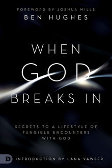 When God Breaks In: Secrets to a Lifestyle of Tangible Encounters with God - Faith & Flame - Books and Gifts - Destiny Image - 9780768450408