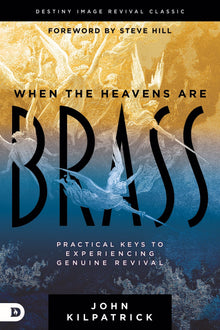 When the Heavens are Brass: Practical Keys to Experiencing Genuine Revival Paperback – June 21, 2022 - Faith & Flame - Books and Gifts - Destiny Image - 9780768462456