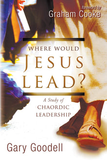 Where Would Jesus Lead?: A Study of Chaordic Leadership Paperback – May 18, 2010 - Faith & Flame - Books and Gifts - Destiny Image - 9780768432145