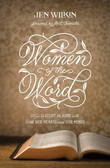 Women of the Word: How to Study the Bible with Both Our Hearts and Our Minds (Second Edition) Paperback – August 6, 2019 - Faith & Flame - Books and Gifts - CROSSWAY - 9781433567148