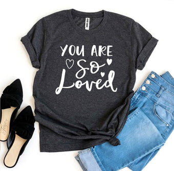 You Are So Loved T-shirt