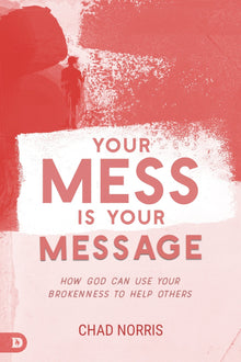 Your Mess is Your Message: How God Can Use Your Brokenness to Help Others Paperback – August 16, 2022 - Faith & Flame - Books and Gifts - Destiny Image - 9780768463781